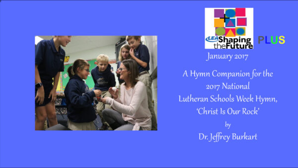 A Hymn Companion for the 2017 National Lutheran Schools Week Hymn, ‘Christ Is Our Rock’ Featured Image