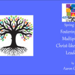 Fostering and Multiplying Christ-like Servant Leaders