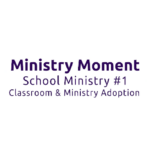 LCEF Ministry Moment - School Ministry #1 - Classroom & Ministry Adoption