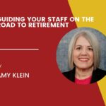 Guiding Your Staff on the Road to Retirement