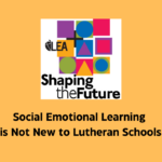 Social Emotional Learning is Not New to Lutheran Schools