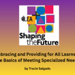 Embracing and Providing for All Learners: the Basics of Meeting Specialized Needs