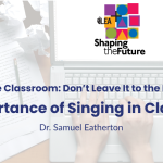 Singing in the Classroom: Don’t Leave It to the Professionals-The Importance of Singing in Classroom